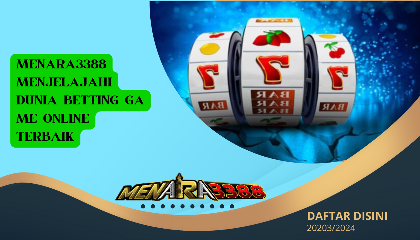 MENARA3388-Menjelajahi-Dunia-betting-Game-Online-Terbaik