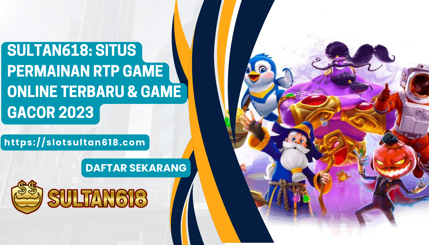 SULTAN618-Situs-permainan-RTP-game-Online-Terbaru-&-game-Gacor-2023